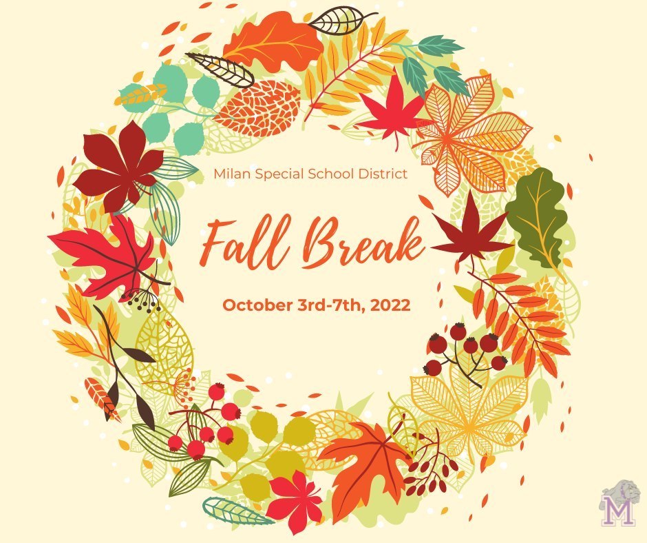 Milan Special School District will be on Fall Break, October 3rd-7th.